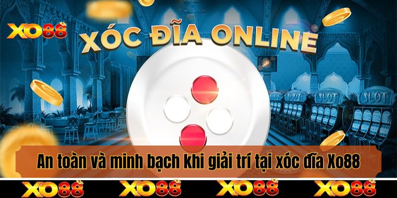 An toàn và minh bạch khi giải trí tại xóc đĩa Xo88