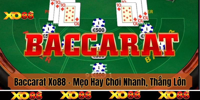 Baccarat Xo88 - Mẹo Hay Từ Cao Thủ Giúp Chơi Nhanh, Thắng Lớn