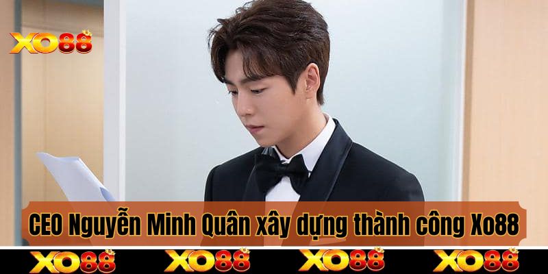 CEO Nguyễn Minh Quân và hành trình xây dựng thành công Xo88