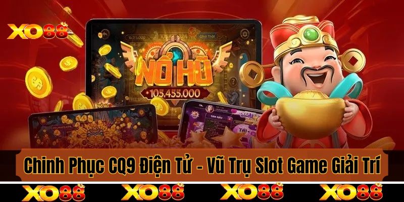 Chinh Phục CQ9 Điện Tử - Vũ Trụ Slot Game Giải Trí Đỉnh Cao