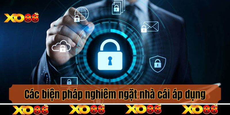 Các biện pháp nghiêm ngặt nhà cái áp dụng