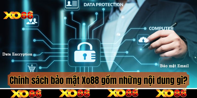 Chính sách bảo mật Xo88 gồm có những nội dung chủ đạo nào?