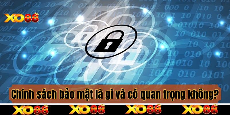 Chính sách bảo mật là gì và có quan trọng không?