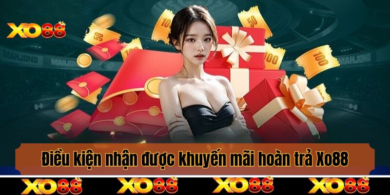 Điều kiện nhận được khuyến mãi hoàn trả Xo88 là gì?