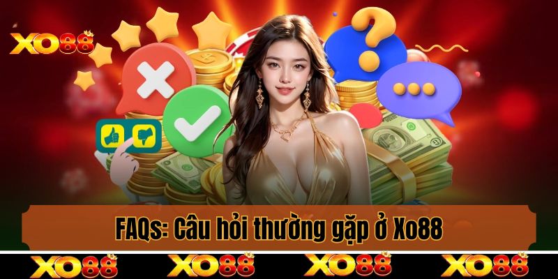 FAQs: Câu hỏi thường gặp ở sân chơi cá cược Xo88
