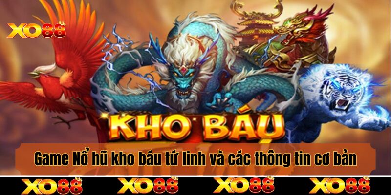 Game Nổ hũ kho báu tứ linh và các thông tin cơ bản