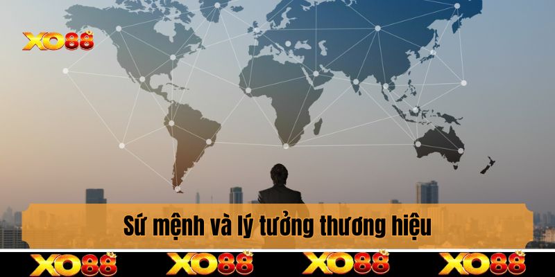 Sứ mệnh và lý tưởng thương hiệu