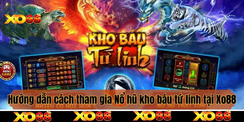 Hướng dẫn cách tham gia Nổ hũ kho báu tứ linh tại Xo88