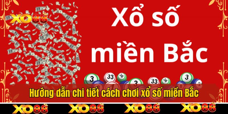 Hướng dẫn chi tiết cách chơi xổ số miền Bắc cơ bản nhất