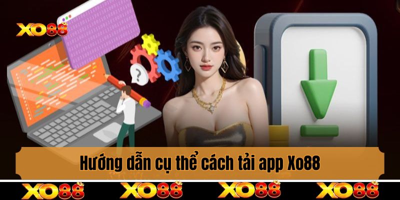 Hướng dẫn cụ thể cách tải app Xo88