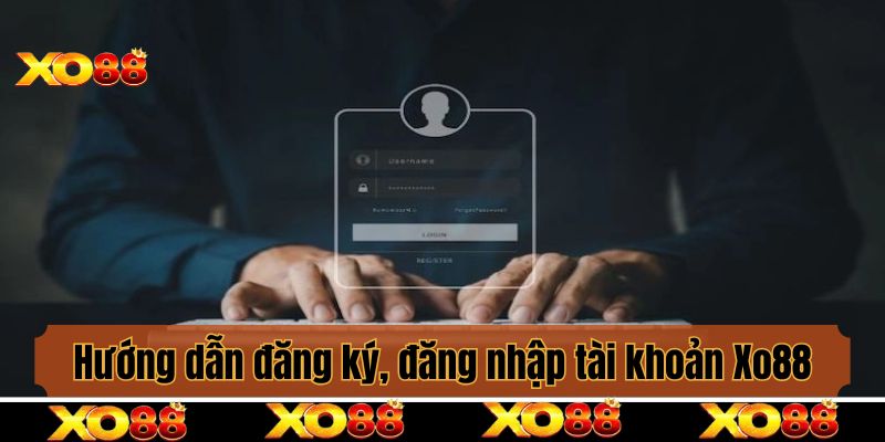 Hướng dẫn đăng ký, đăng nhập tài khoản Xo88