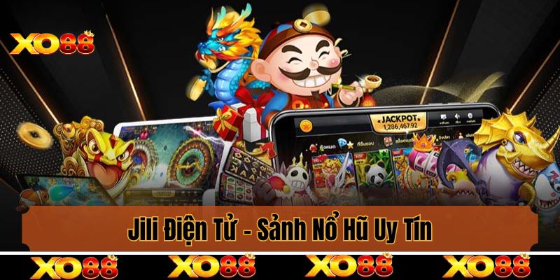 Jili Điện Tử - Sảnh Bắn Cá Uy Tín, Đẳng Cấp Số 1 Thị Trường 2025