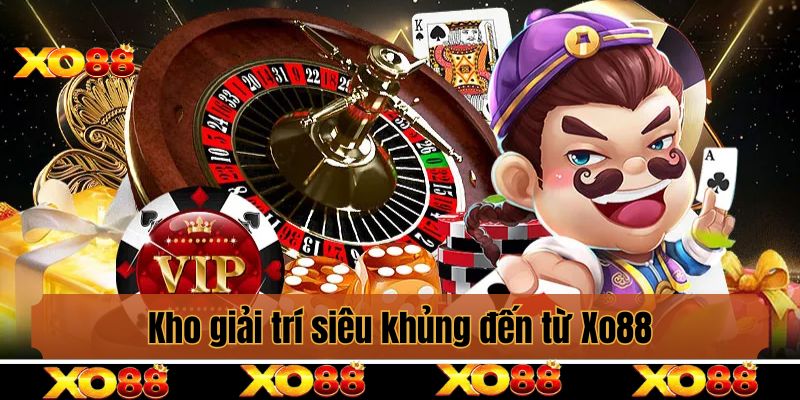 Kho giải trí siêu khủng đến từ sân chơi cá cược trực tuyến Xo88