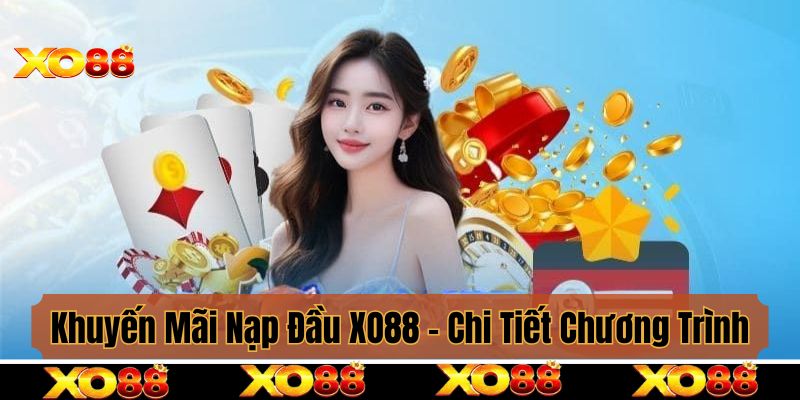 Khuyến Mãi Nạp Đầu XO88 - Chi Tiết Chương Trình Hội Viên Cần Nắm