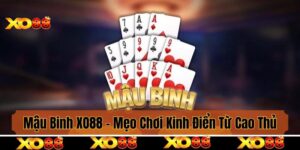 Mậu Binh XO88 - Mẹo Chơi Kinh Điển Từ Cao Thủ Giúp Hội Viên Thắng Lớn