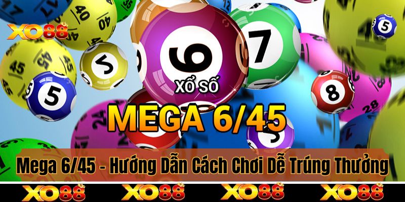 Mega 6/45 - Hướng Dẫn Cách Chơi Dễ Trúng Thưởng Lớn 2025