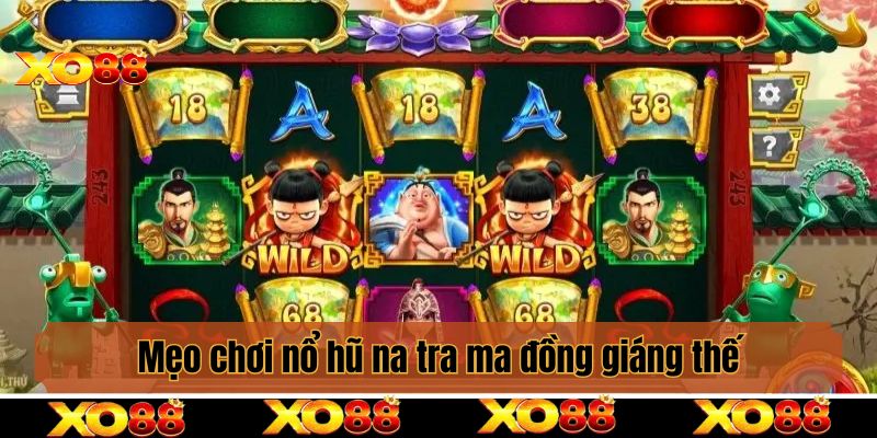 Mẹo chơi nổ hũ na tra ma đồng giáng thế giúp chơi là thắng lớn