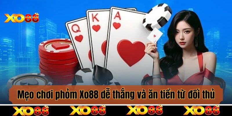 Mẹo chơi phỏm Xo88 dễ thắng và ăn trọn tiền từ đối thủ