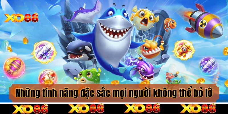 Những tính năng đặc sắc mọi người không thể bỏ lỡ khi gia nhập