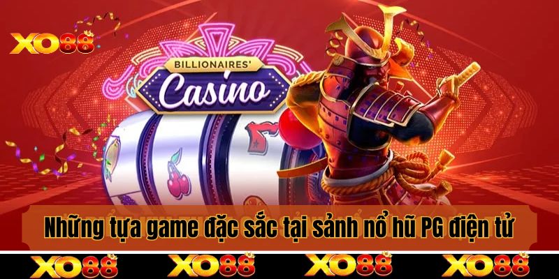 Những tựa game đặc sắc không thể bỏ lỡ tại sảnh nổ hũ PG điện tử