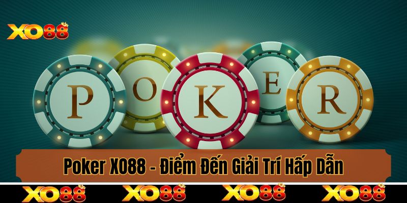 Poker XO88 - Điểm Đến Giải Trí Hấp Dẫn Mọi Người Không Nên Bỏ Lỡ
