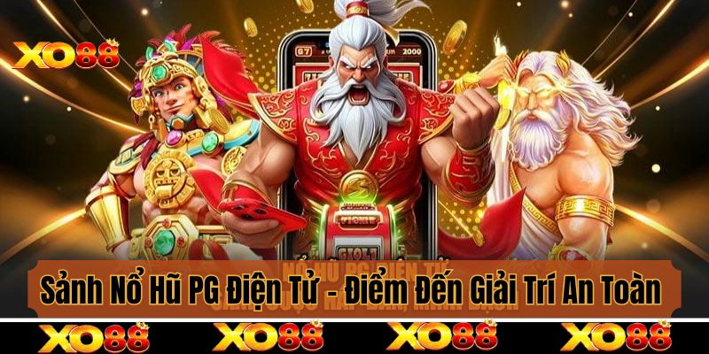 Sảnh Nổ Hũ PG Điện Tử - Điểm Giải Trí An Toàn Cho Hội Viên