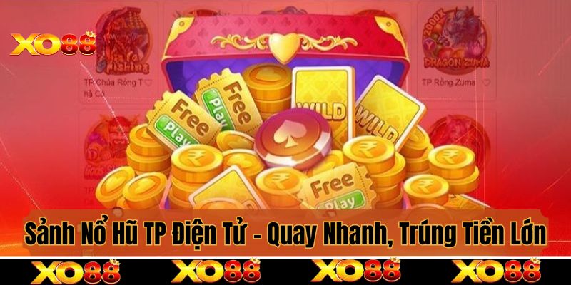 Sảnh Nổ Hũ TP Điện Tử - Quay Thưởng Nhanh, Trúng Tiền Lớn