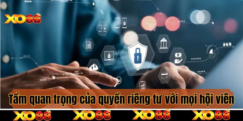 Tầm quan trọng của quyền riêng tư mọi hội viên cần nắm