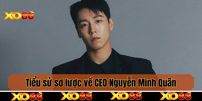 Tiểu sử sơ lược về CEO Nguyễn Minh Quân
