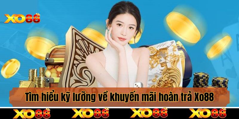 Tìm hiểu kỹ lưỡng về khuyến mãi hoàn trả Xo88
