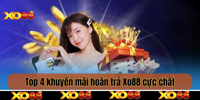 Top 4 khuyến mãi hoàn trả Xo88 cực chất thành viên nên biết
