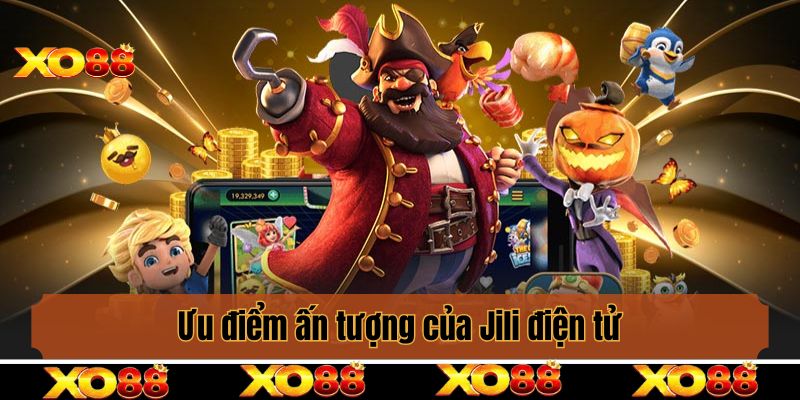 Ưu điểm ấn tượng giúp Jili điện tử làm mưa gió trên thị trường