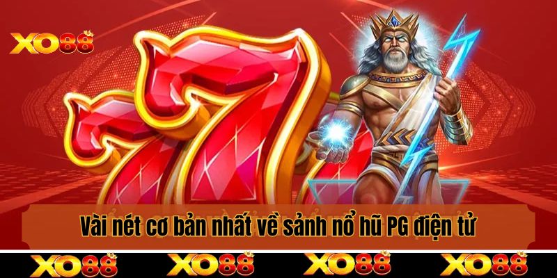 Vài nét cơ bản nhất về sảnh nổ hũ PG điện tử