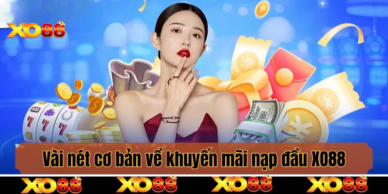Vài nét cơ bản về khuyến mãi nạp đầu XO88