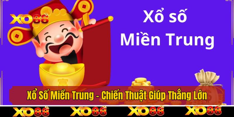 Xổ Số Miền Trung - Chiến Thuật Giúp Mọi Người Chơi Là Thắng Lớn