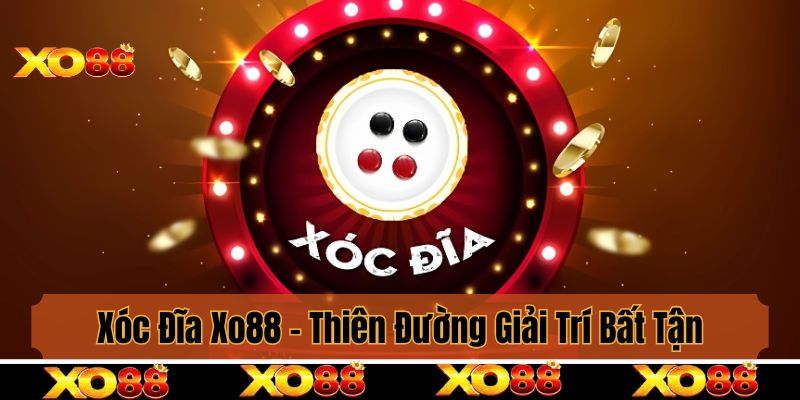 Xóc Đĩa Xo88 - Thiên Đường Giải Trí Bất Tận Cho Hội Viên Đam Mê