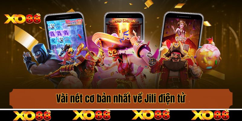 Giới thiệu vài nét cơ bản nhất về Jili điện tử mọi người cần nắm